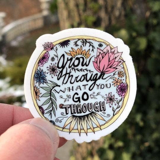 Grow Through What You Go Through Sticker