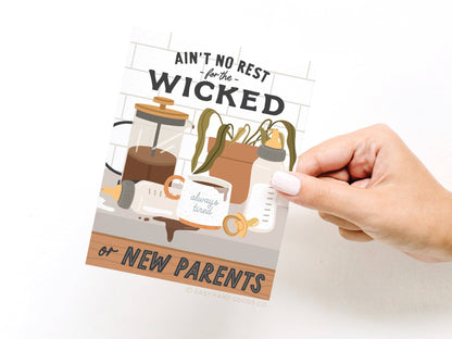 Ain’t No Rest for the Wicked or New Parents Greeting Card