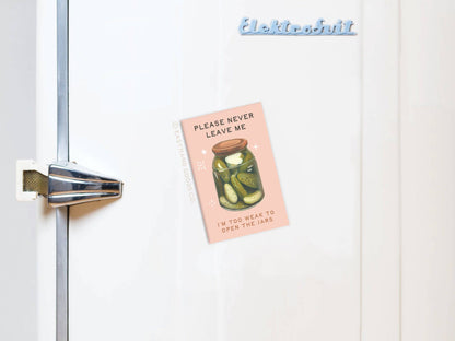 Never Leave Me Pickles Jar Refrigerator Magnet
